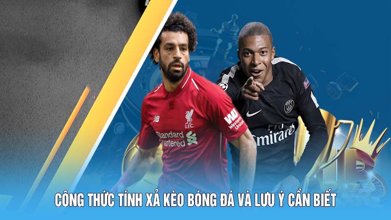Xả Kèo Bóng Đá 78win Hướng Dẫn Công Thức Tính Chuẩn Xác 6 Công thức tính xả kèo bóng đá và lưu ý cần biết